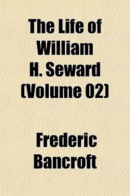 The Life of William H Seward The Life of William H Seward