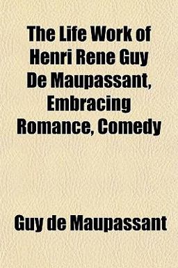 The Life Work of Henri Rene Guy de Maupassant, Embracing Romance, Comedy
