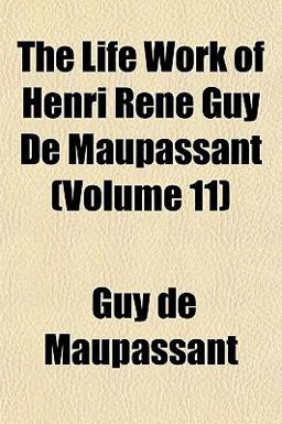 The Life Work of Henri René Guy de Maupassant