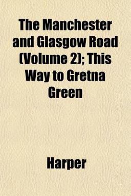 The Manchester and Glasgow Road; This Way to Gretna Green