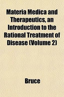 Materia Medica and Therapeutics, an Introduction to the Rational Treatment of Disease