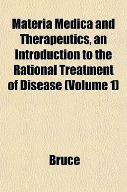 Materia Medica and Therapeutics, an Introduction to the Rational Treatment of Disease