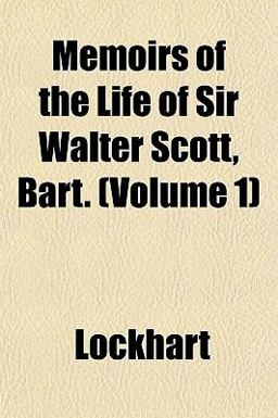 Memoirs of the Life of Sir Walter Scott, Bart