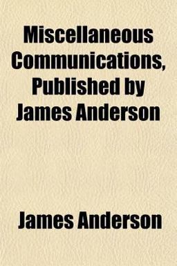 Miscellaneous Communications, Published by James Anderson
