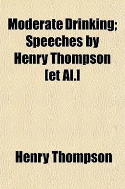 Moderate Drinking; Speeches by Henry Thompson [et Al ]