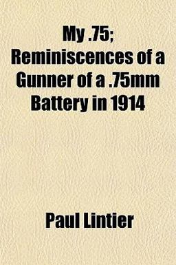 My 75; Reminiscences of a Gunner of a 75mm Battery In 1914 2010 9781152674875 Front Cover