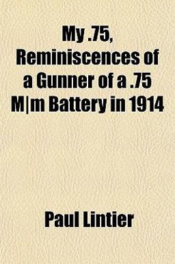 My 75, Reminiscences of a Gunner of a 75 M/M Battery in 1914 2010 9781152674899 Front Cover