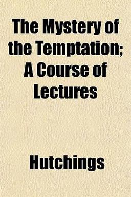 The Mystery of the Temptation; a Course of Lectures