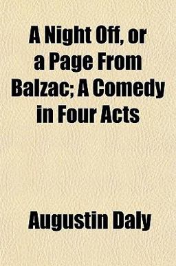 A Night off, or a Page from Balzac; a Comedy in Four Acts