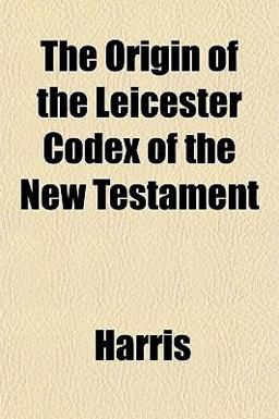 The Origin of the Leicester Codex of the New Testament
