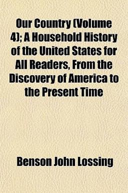 Our Country; a Household History of the United States for All Readers, from the Discovery of America to the Present Time