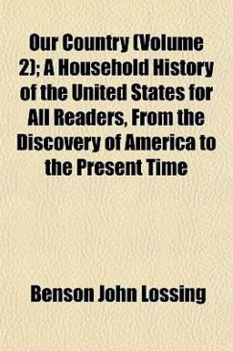 Our Country; a Household History of the United States for All Readers, from the Discovery of America to the Present Time