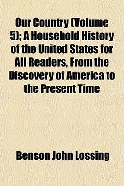 Our Country; a Household History of the United States for All Readers, from the Discovery of America to the Present Time