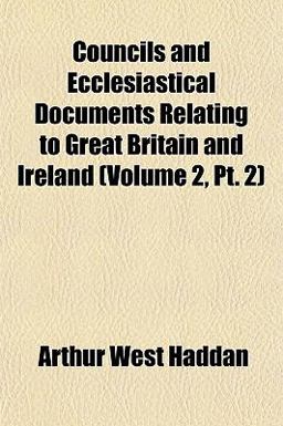 Councils and Ecclesiastical Documents Relating to Great Britain and Ireland