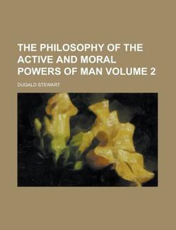 The Philosophy of the Active and Moral Powers of Man