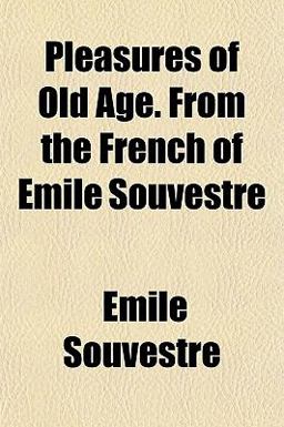 Pleasures of Old Age from the French of Emile Souvestre