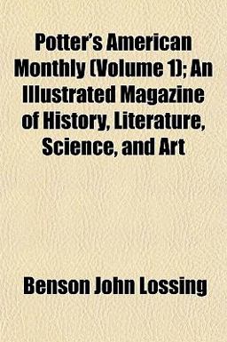 Potter's American Monthly; an Illustrated Magazine of History, Literature, Science, and Art