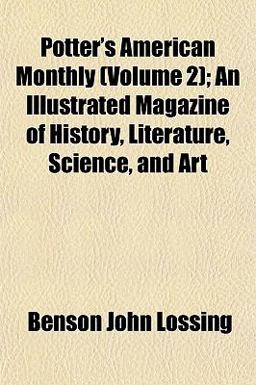 Potter's American Monthly; an Illustrated Magazine of History, Literature, Science, and Art