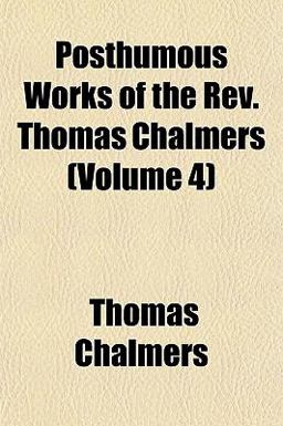 Posthumous Works of the Rev Thomas Chalmers