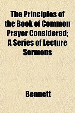 The Principles of the Book of Common Prayer Considered; a Series of Lecture Sermons