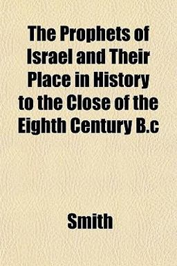 The Prophets of Israel and Their Place in History to the Close of the Eighth Century B C