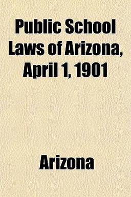Public School Laws of Arizona, April 1 1901