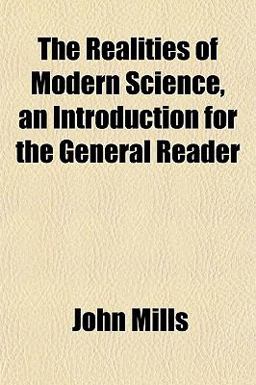 The Realities of Modern Science, an Introduction for the General Reader