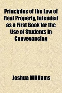 Principles of the Law of Real Property, Intended As a First Book for the Use of Students in Conveyancing