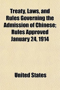 Treaty, Laws, and Rules Governing the Admission of Chinese; Rules Approved January 24 1914