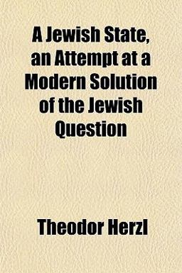 A Jewish State, an Attempt at a Modern Solution of the Jewish Question