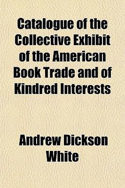 Catalogue of the Collective Exhibit of the American Book Trade and of Kindred Interests