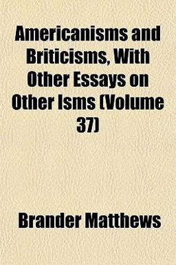Americanisms and Briticisms, with Other Essays on Other Isms