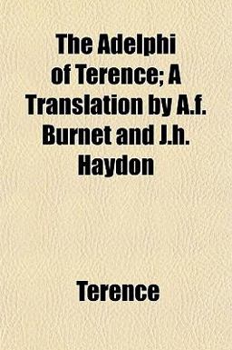 The Adelphi of Terence; a Translation by a F Burnet and J H Haydon