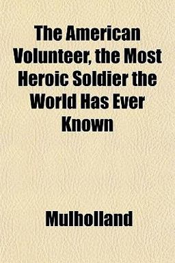 The American Volunteer, the Most Heroic Soldier the World Has Ever Known