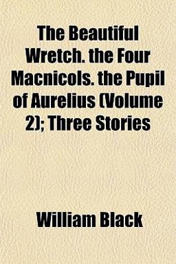 The Beautiful Wretch the Four MacNicols the Pupil of Aurelius; Three Stories