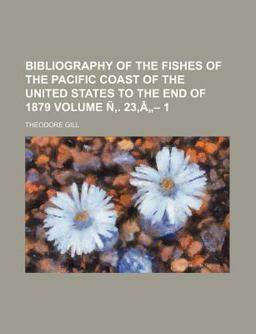Bibliography of the Fishes of the Pacific Coast of the United States to the End Of 1879