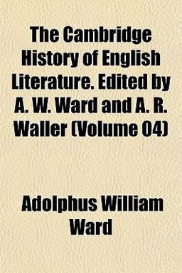 The Cambridge History of English Literature Edited by a W Ward and a R Waller