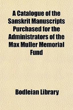 A Catalogue of the Sanskrit Manuscripts Purchased for the Administrators of the Max Müller Memorial Fund