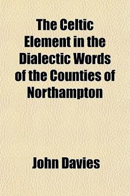 The Celtic Element in the Dialectic Words of the Counties of Northampton