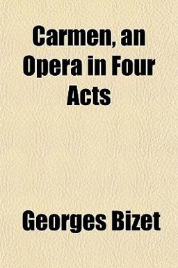Carmen, an Opera in Four Acts