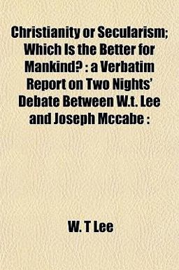 Christianity or Secularism; Which Is the Better for Mankind?