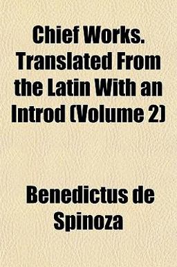 Chief Works Translated from the Latin with an Introd