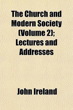 The Church and Modern Society; Lectures and Addresses The Church and Modern Society; Lectures and Addresses