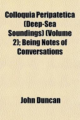 Colloquia Peripatetica; Being Notes of Conversations