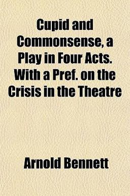 Cupid and Commonsense, a Play in Four Acts with a Pref on the Crisis in the Theatre