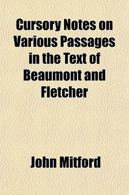 Cursory Notes on Various Passages in the Text of Beaumont and Fletcher