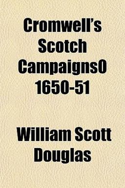 Cromwell's Scotch Campaigns0 1650-51