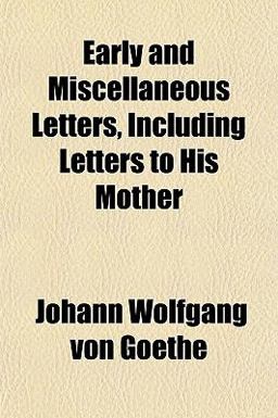 Early and Miscellaneous Letters, Including Letters to His Mother