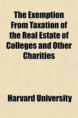 The Exemption from Taxation of the Real Estate of Colleges and Other Charities