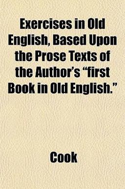 Exercises in Old English, Based upon the Prose Texts of the Author's First Book in Old English